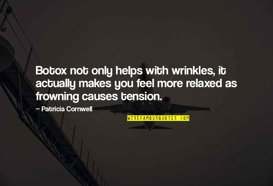 Favourite Ramsay Quotes By Patricia Cornwell: Botox not only helps with wrinkles, it actually Favourite Ramsay Quotes By Patricia Cornwell: Botox not only helps with wrinkles, it actually