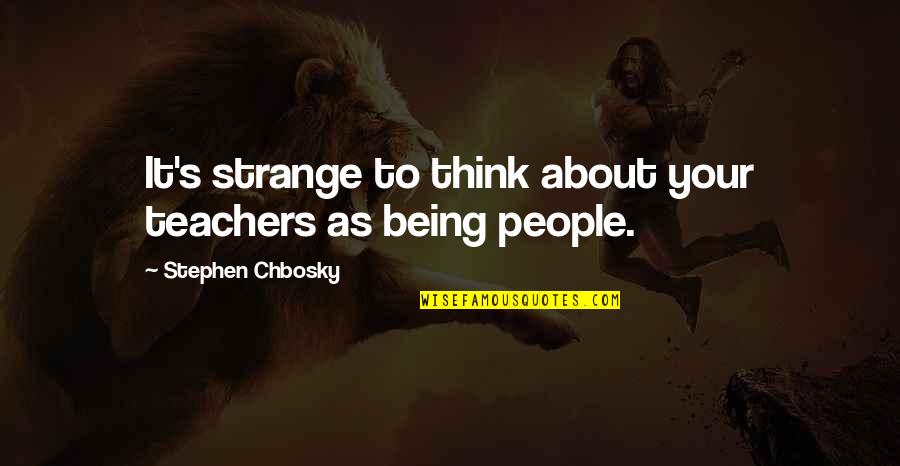 Favourite Sibling Quotes By Stephen Chbosky: It's strange to think about your teachers as Favourite Sibling Quotes By Stephen Chbosky: It's strange to think about your teachers as