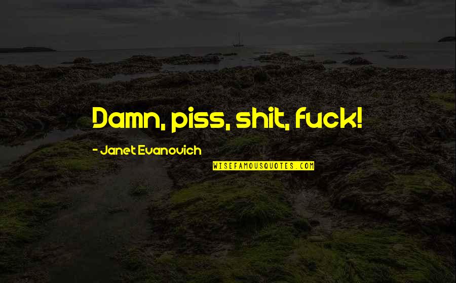 Favourite Stuff Quotes By Janet Evanovich: Damn, piss, shit, fuck!