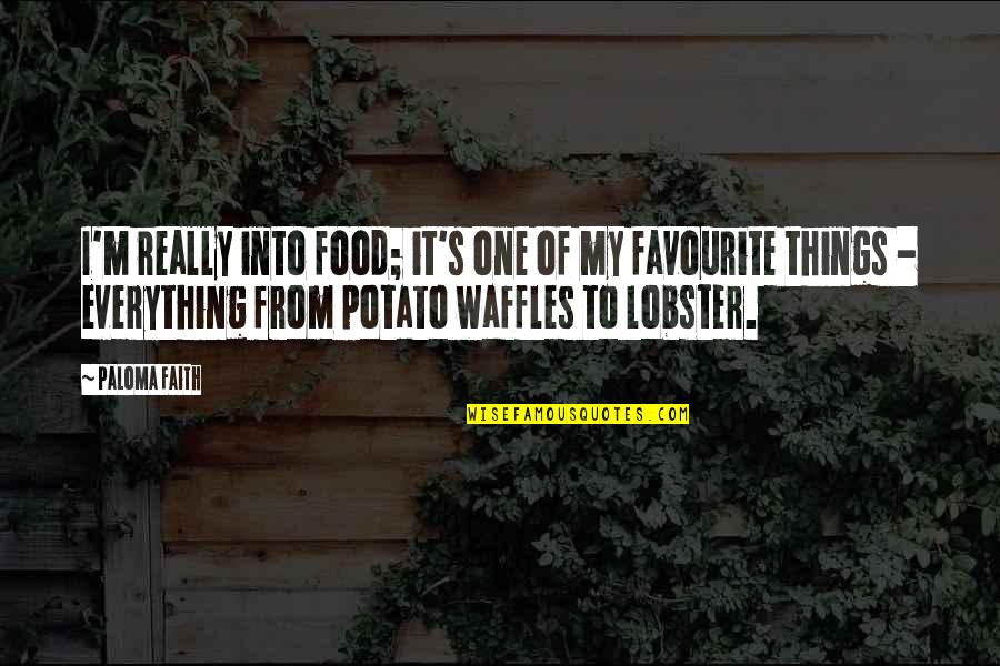 Favourite Things Quotes By Paloma Faith: I'm really into food; it's one of my Favourite Things Quotes By Paloma Faith: I'm really into food; it's one of my