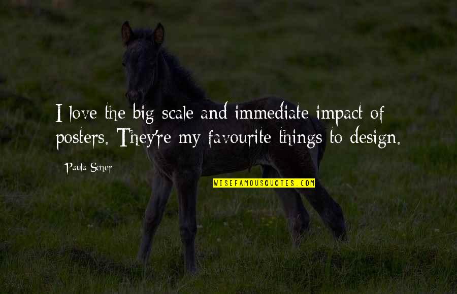 Favourite Things Quotes By Paula Scher: I love the big scale and immediate impact Favourite Things Quotes By Paula Scher: I love the big scale and immediate impact