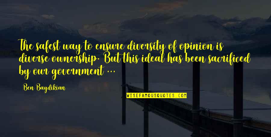 Favourite Worst Nightmare Quotes By Ben Bagdikian: The safest way to ensure diversity of opinion Favourite Worst Nightmare Quotes By Ben Bagdikian: The safest way to ensure diversity of opinion
