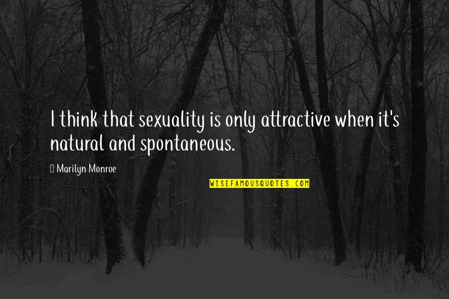 Favourite Worst Nightmare Quotes By Marilyn Monroe: I think that sexuality is only attractive when