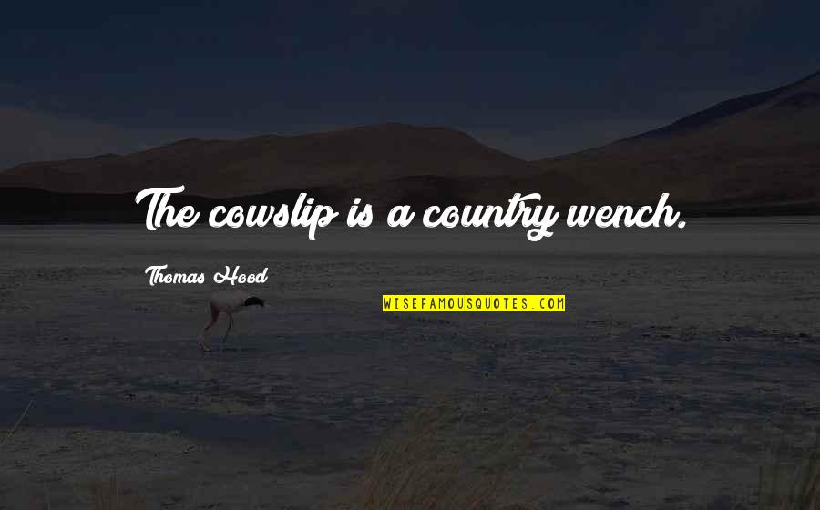 Favourite Worst Nightmare Quotes By Thomas Hood: The cowslip is a country wench. Favourite Worst Nightmare Quotes By Thomas Hood: The cowslip is a country wench.