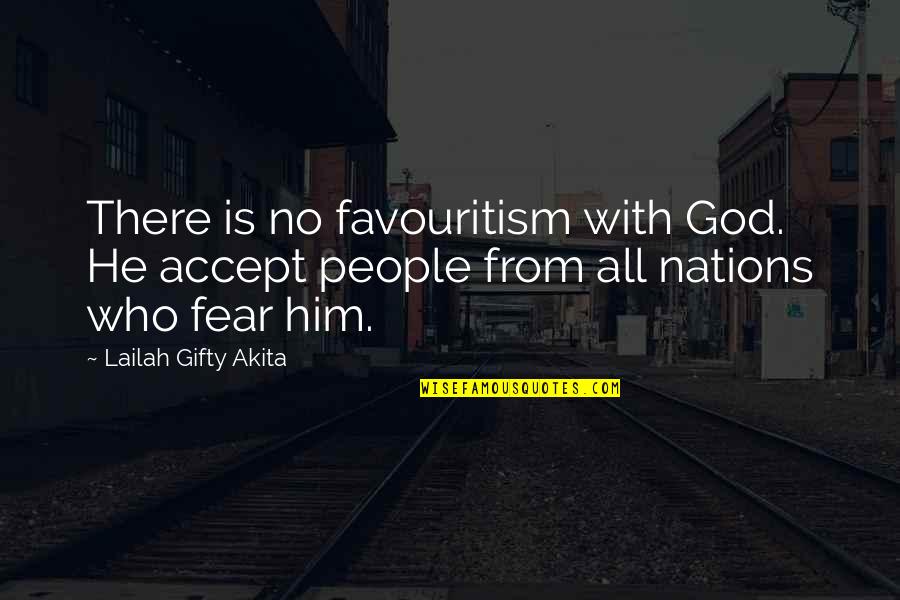 Favouritism Quotes By Lailah Gifty Akita: There is no favouritism with God. He accept