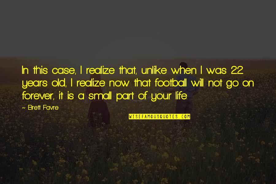 Favre Brett Quotes By Brett Favre: In this case, I realize that, unlike when Favre Brett Quotes By Brett Favre: In this case, I realize that, unlike when