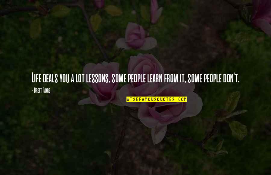 Favre Quotes By Brett Favre: Life deals you a lot lessons, some people