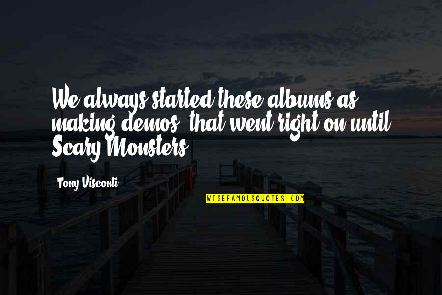 Favreau Jon Quotes By Tony Visconti: We always started these albums as making demos, Favreau Jon Quotes By Tony Visconti: We always started these albums as making demos,