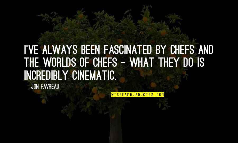 Favreau Quotes By Jon Favreau: I've always been fascinated by chefs and the Favreau Quotes By Jon Favreau: I've always been fascinated by chefs and the