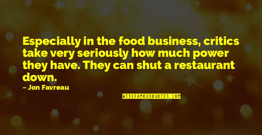 Favreau Quotes By Jon Favreau: Especially in the food business, critics take very Favreau Quotes By Jon Favreau: Especially in the food business, critics take very