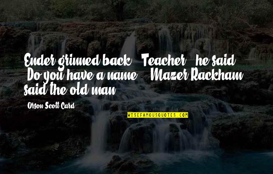 Favreau Quotes By Orson Scott Card: Ender grinned back. "Teacher," he said. "Do you