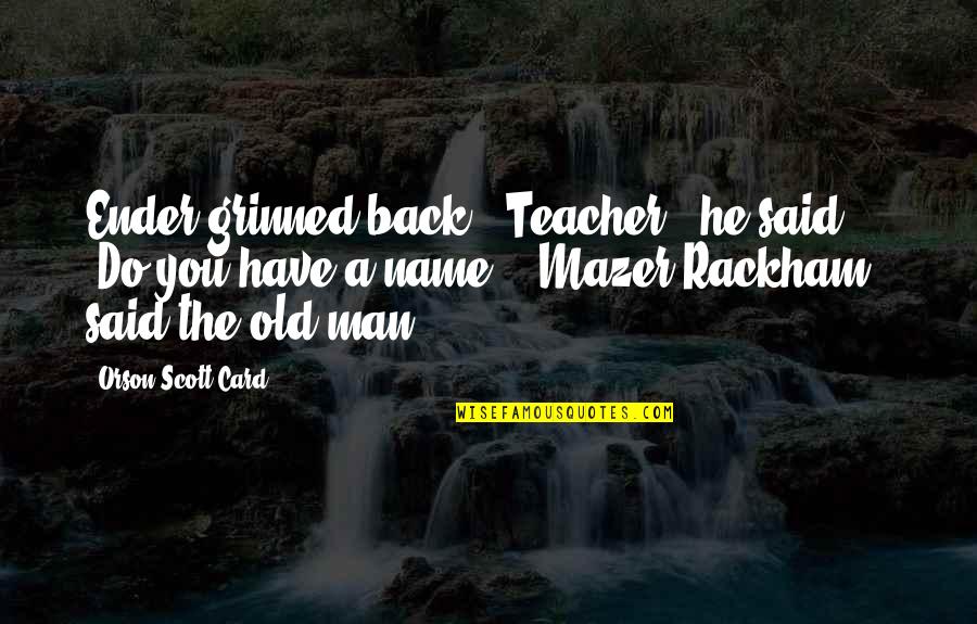 Favreau Quotes By Orson Scott Card: Ender grinned back. "Teacher," he said. "Do you Favreau Quotes By Orson Scott Card: Ender grinned back. "Teacher," he said. "Do you