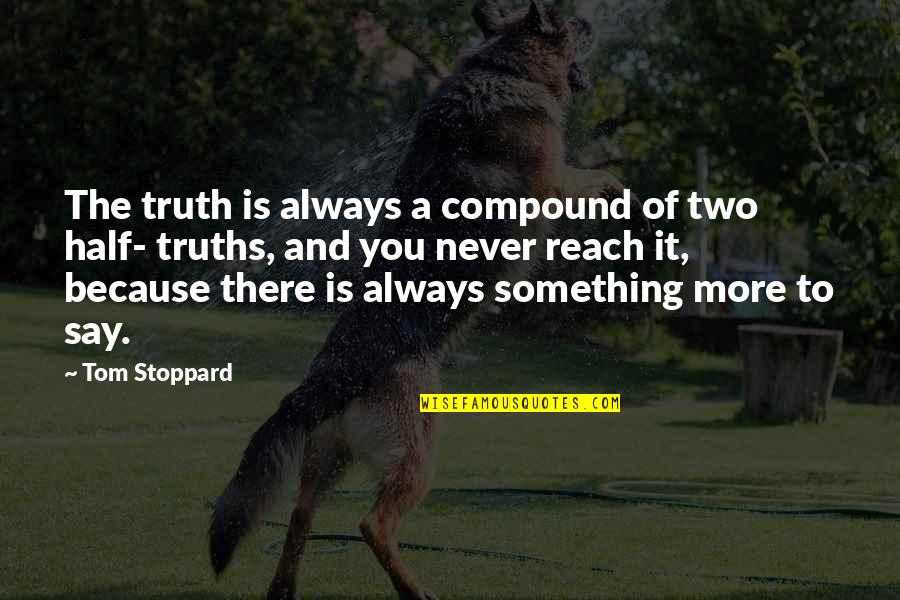 Favreau Quotes By Tom Stoppard: The truth is always a compound of two