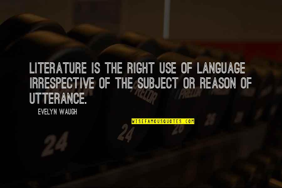 Favres Tasks Quotes By Evelyn Waugh: Literature is the right use of language irrespective