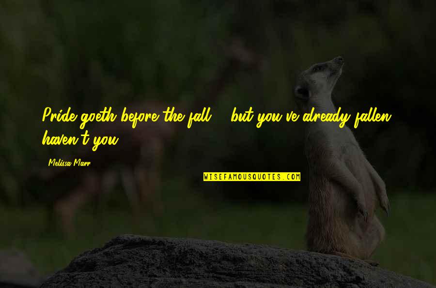 Favres Tasks Quotes By Melissa Marr: Pride goeth before the fall ... but you've