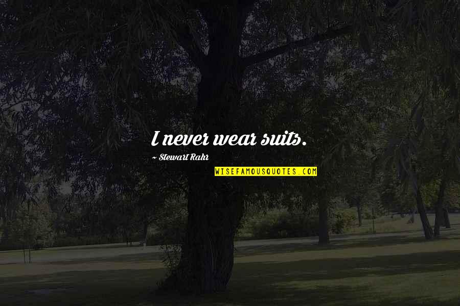 Favretto Grinder Quotes By Stewart Rahr: I never wear suits. Favretto Grinder Quotes By Stewart Rahr: I never wear suits.