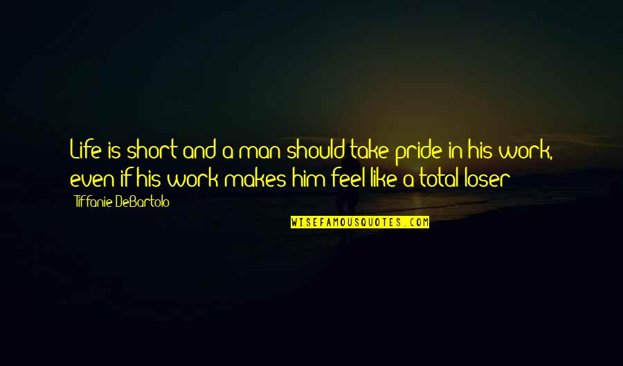 Favretto Imoveis Quotes By Tiffanie DeBartolo: Life is short and a man should take