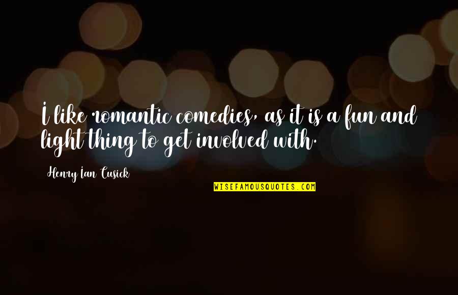 Fav'rite Quotes By Henry Ian Cusick: I like romantic comedies, as it is a