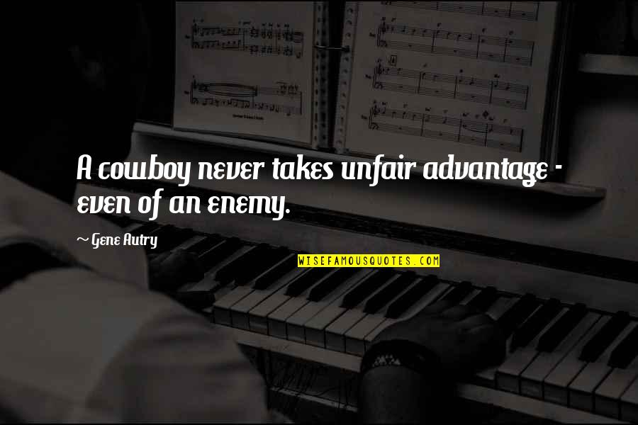 Favro App Quotes By Gene Autry: A cowboy never takes unfair advantage - even