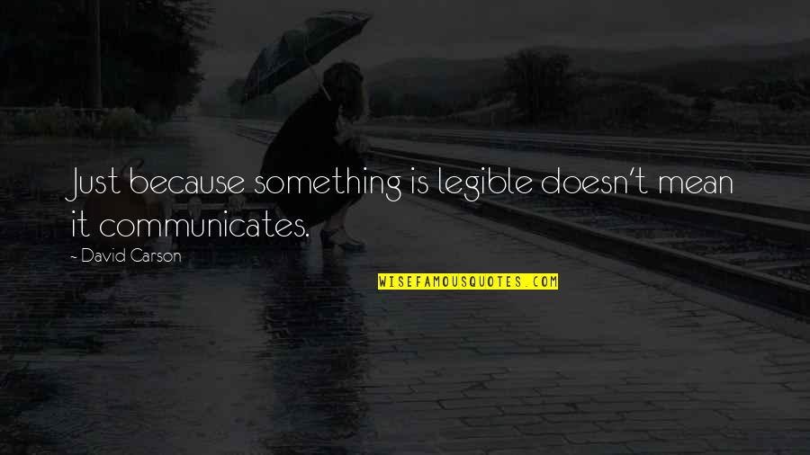 Fawad Afzal Khan Quotes By David Carson: Just because something is legible doesn't mean it