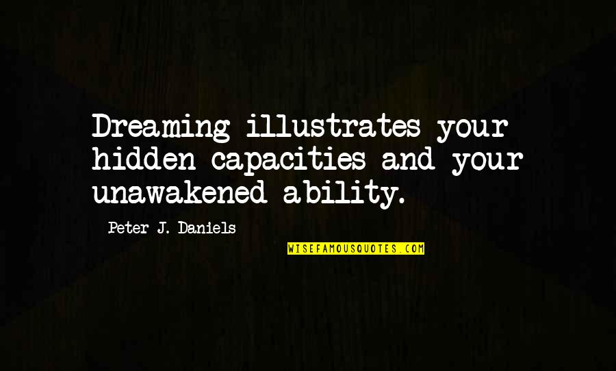 Fawad Afzal Khan Quotes By Peter J. Daniels: Dreaming illustrates your hidden capacities and your unawakened Fawad Afzal Khan Quotes By Peter J. Daniels: Dreaming illustrates your hidden capacities and your unawakened
