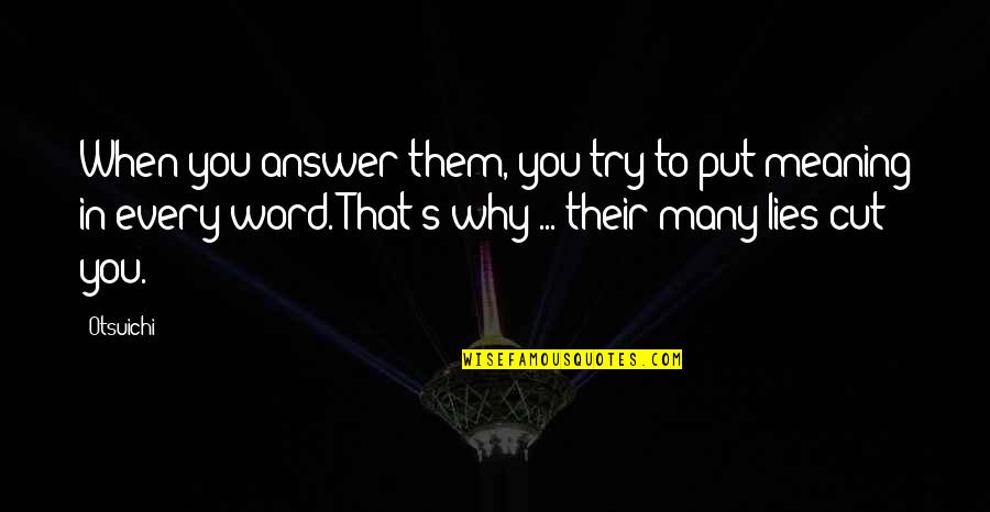 Fawad Chaudhry Quotes By Otsuichi: When you answer them, you try to put Fawad Chaudhry Quotes By Otsuichi: When you answer them, you try to put