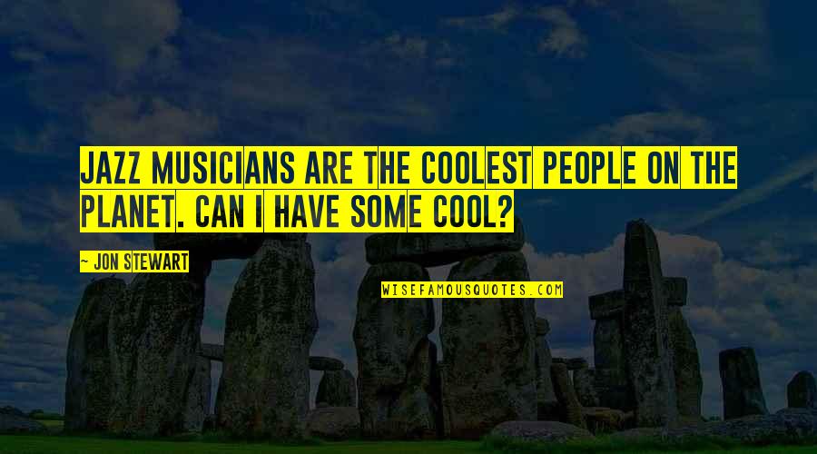 Fawal Travel Quotes By Jon Stewart: Jazz musicians are the coolest people on the