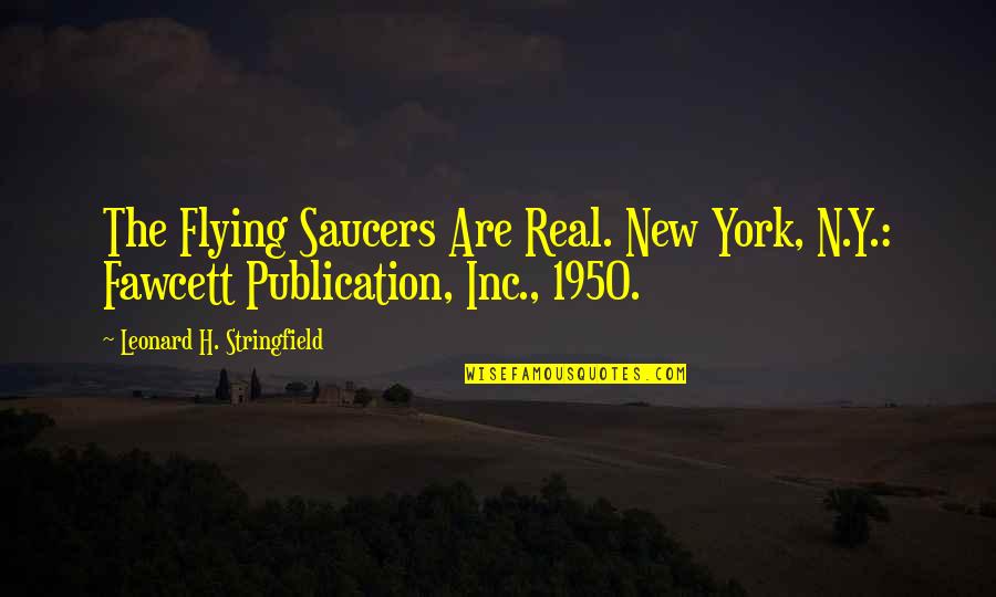 Fawcett Quotes By Leonard H. Stringfield: The Flying Saucers Are Real. New York, N.Y.: