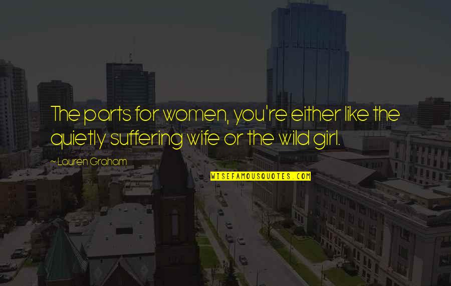 Fawcetts Criteria Quotes By Lauren Graham: The parts for women, you're either like the Fawcetts Criteria Quotes By Lauren Graham: The parts for women, you're either like the