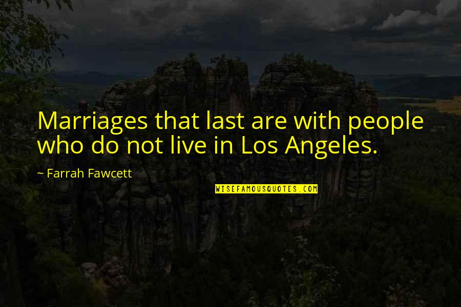 Fawcett's Quotes By Farrah Fawcett: Marriages that last are with people who do