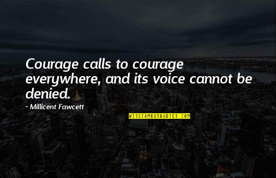 Fawcett's Quotes By Millicent Fawcett: Courage calls to courage everywhere, and its voice