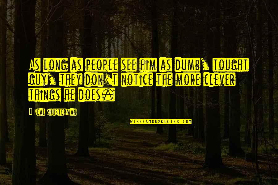Fawkes The Phoenix Quotes By Neal Shusterman: As long as people see him as dumb, Fawkes The Phoenix Quotes By Neal Shusterman: As long as people see him as dumb,