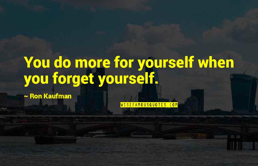 Fawkes The Phoenix Quotes By Ron Kaufman: You do more for yourself when you forget