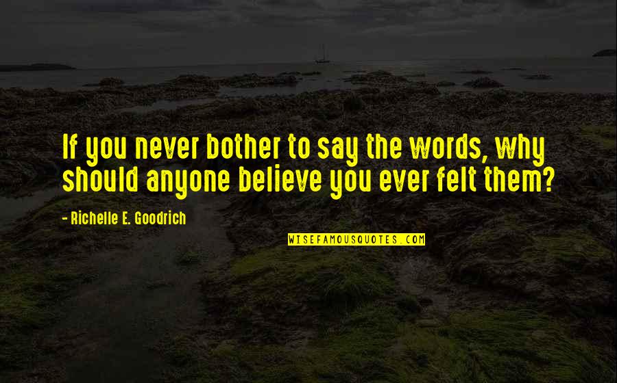 Fawkner Bingo Quotes By Richelle E. Goodrich: If you never bother to say the words,