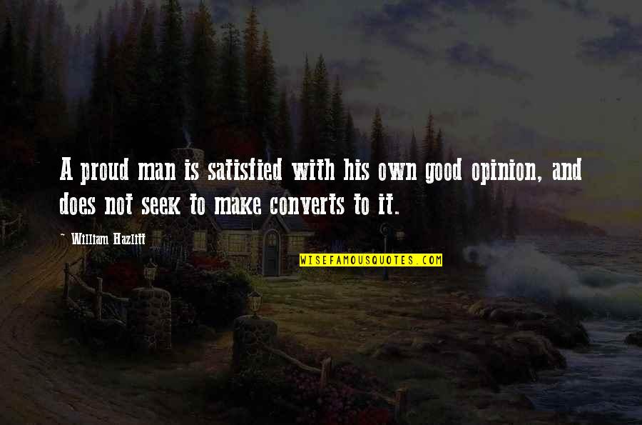 Fawkner Bingo Quotes By William Hazlitt: A proud man is satisfied with his own