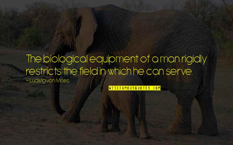 Fawkner House Quotes By Ludwig Von Mises: The biological equipment of a man rigidly restricts Fawkner House Quotes By Ludwig Von Mises: The biological equipment of a man rigidly restricts