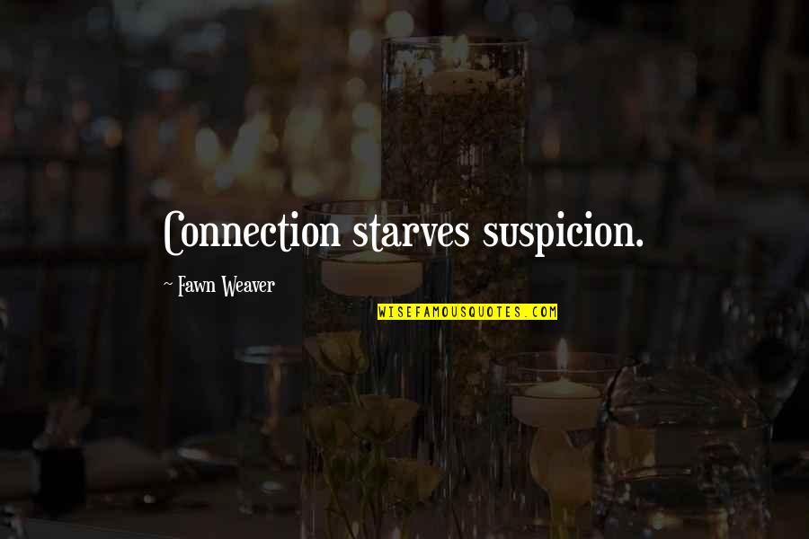 Fawn Weaver Marriage Quotes By Fawn Weaver: Connection starves suspicion. Fawn Weaver Marriage Quotes By Fawn Weaver: Connection starves suspicion.