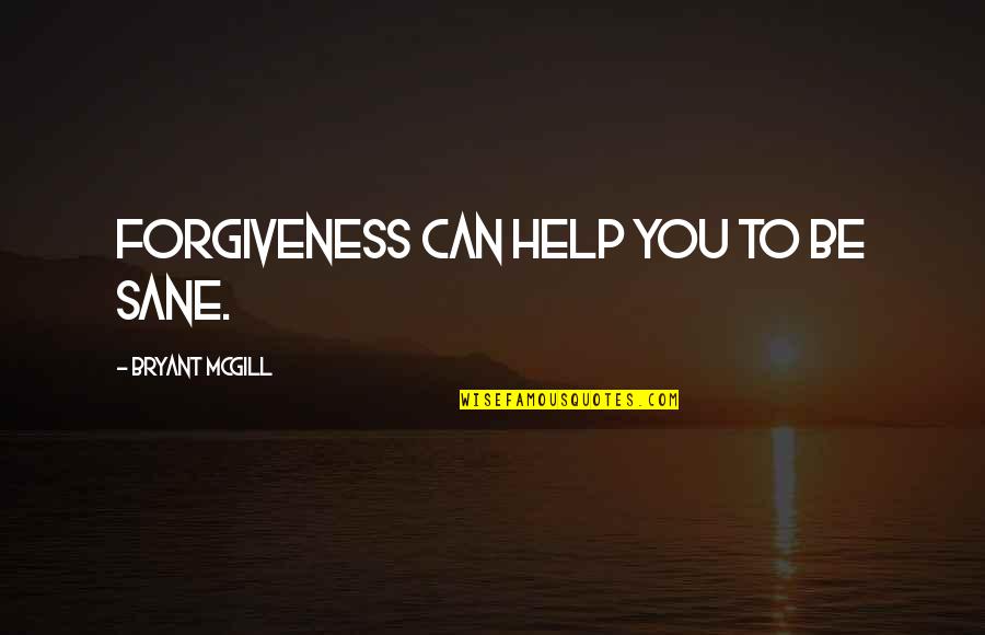 Fawna Gangland Quotes By Bryant McGill: Forgiveness can help you to be sane.