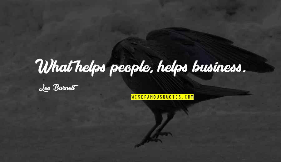 Fawna Quotes By Leo Burnett: What helps people, helps business. Fawna Quotes By Leo Burnett: What helps people, helps business.