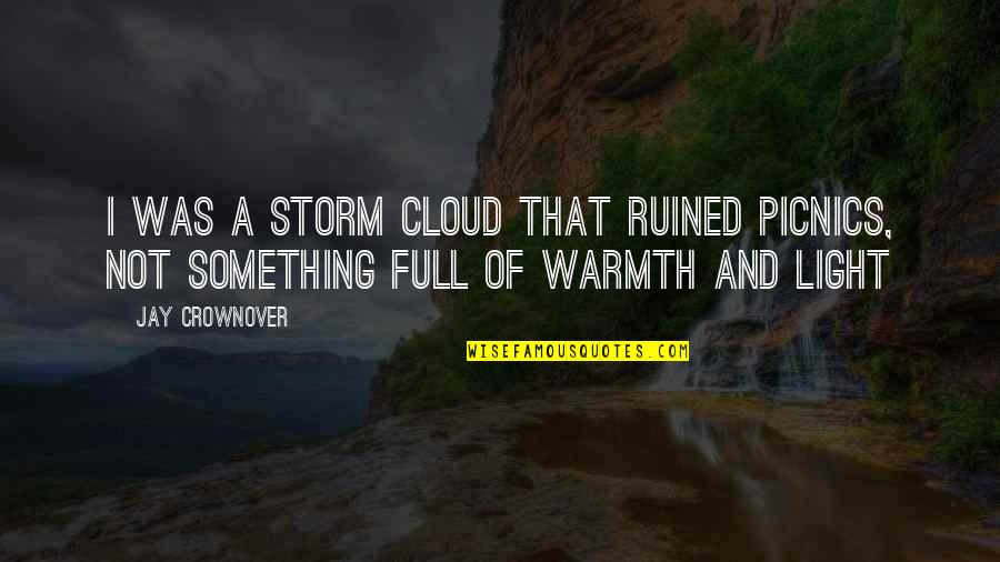 Fawned Define Quotes By Jay Crownover: I was a storm cloud that ruined picnics,