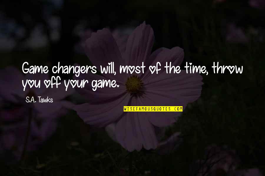 Fawned Define Quotes By S.A. Tawks: Game changers will, most of the time, throw