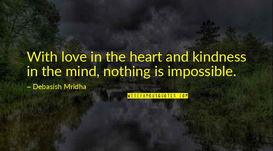 Fawnhope's Quotes By Debasish Mridha: With love in the heart and kindness in