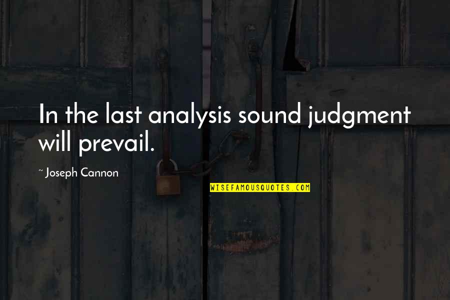 Fawnhope's Quotes By Joseph Cannon: In the last analysis sound judgment will prevail.