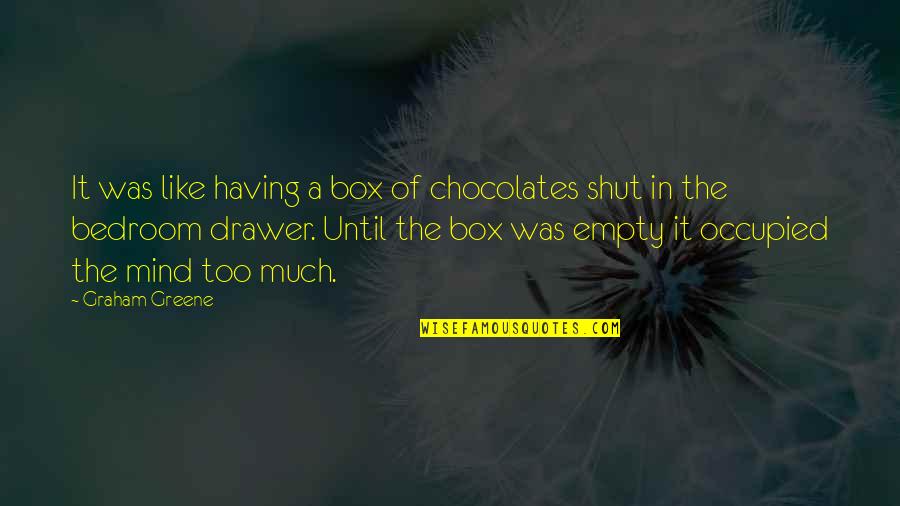 Fawnia Cantu Quotes By Graham Greene: It was like having a box of chocolates Fawnia Cantu Quotes By Graham Greene: It was like having a box of chocolates