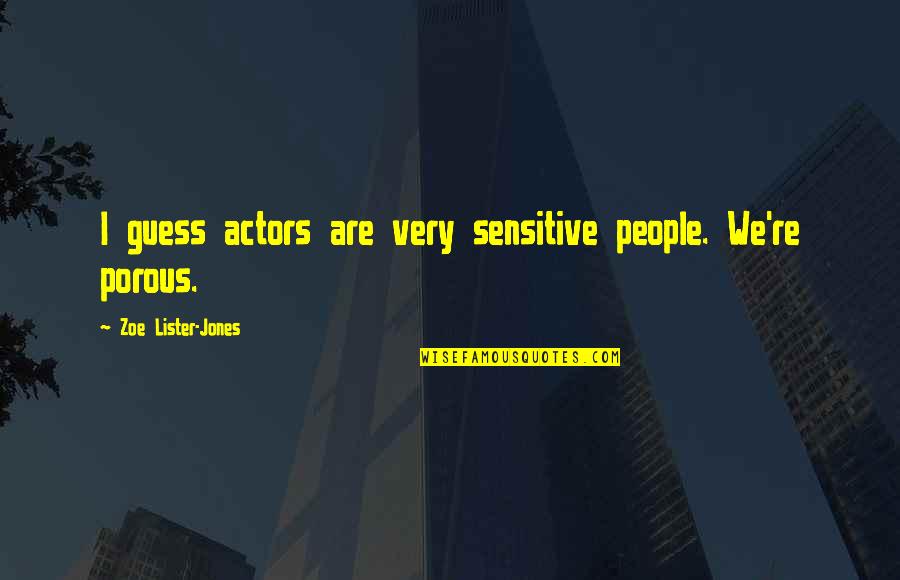 Fawnia Cantu Quotes By Zoe Lister-Jones: I guess actors are very sensitive people. We're Fawnia Cantu Quotes By Zoe Lister-Jones: I guess actors are very sensitive people. We're