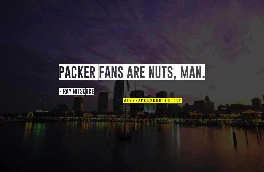 Fawnia Monday Quotes By Ray Nitschke: Packer fans are nuts, man.