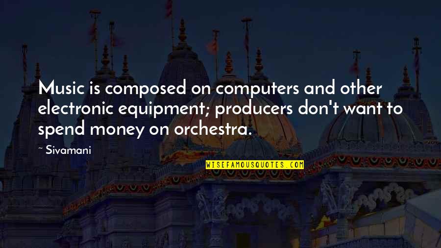 Fawning Over Someone Quotes By Sivamani: Music is composed on computers and other electronic Fawning Over Someone Quotes By Sivamani: Music is composed on computers and other electronic