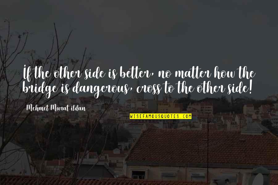 Fawning Quotes By Mehmet Murat Ildan: If the other side is better, no matter