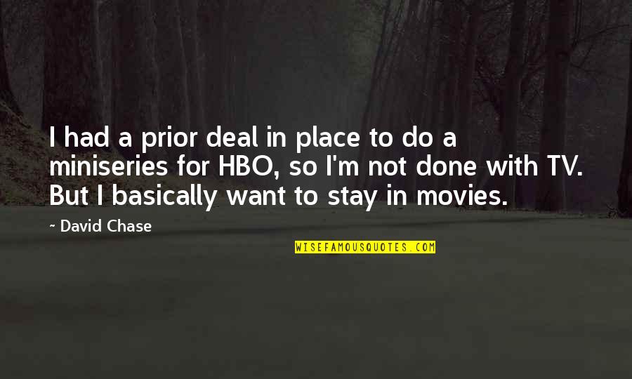 Fawningly Quotes By David Chase: I had a prior deal in place to Fawningly Quotes By David Chase: I had a prior deal in place to