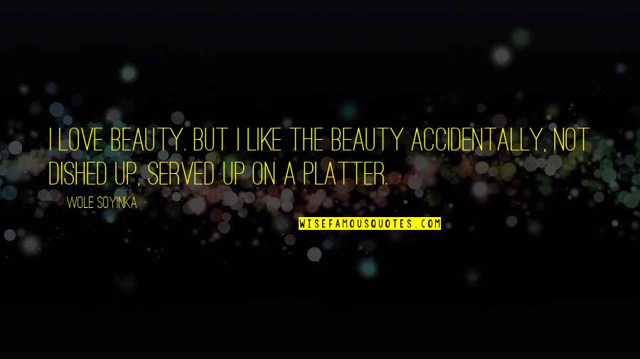 Fawr Quotes By Wole Soyinka: I love beauty. But I like the beauty